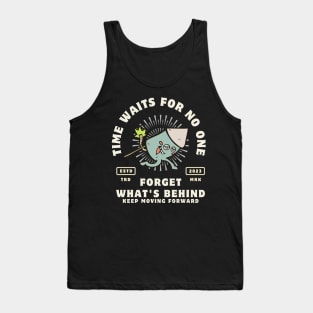 time waits for no one keep moving Tank Top